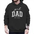 Girl Dad Est 2024 Dad Of Girls Father's Day Men Hoodie Girl Dad Est 2024 Dad Of Girls Father's Day Men Hoodie