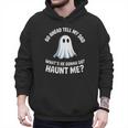 Go Ahead Tell My Dad What's He Gonna Do Haunt Me Men Hoodie