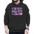 Groovy Retro In My Girl Dad Era Daddy Fathers Day Men Hoodie