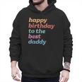 Happy Birthday To The Best Daddy Happy Birthday Dad Men Hoodie