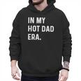 In My Hot Dad Era Adult Humor Saying Men Hoodie