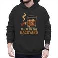 I’Ll Be In The Backyard Cigar Whiskey Dad Bourbon BBQ Summer Men Hoodie I’Ll Be In The Backyard Cigar Whiskey Dad Bourbon BBQ Summer Men Hoodie