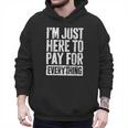 I'm Just Here To Pay For Everything Shirt Mom Dad Men Hoodie