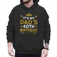 It's My Dad's 40th Birthday Happy Birthday 40 Years Old Men Hoodie