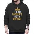 It's My Father's 80th Birthday 80 Years Old Dad Men Hoodie