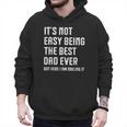 It's Not Easy Being The Best Dad Ever Fathers Day Dad Men Hoodie It's Not Easy Being The Best Dad Ever Fathers Day Dad Men Hoodie