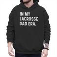 In My Lacrosse Dad Era Midfield Defense Goalie Sport Attack Men Hoodie In My Lacrosse Dad Era Midfield Defense Goalie Sport Attack Men Hoodie