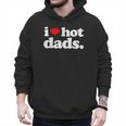 I Love Hot Dads Top For Hot Dad Joke I Heart Hot Dads Men Hoodie