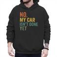 No My Car Isn't Done Yet Garage Car Mechanic Dad Men Men Hoodie No My Car Isn't Done Yet Garage Car Mechanic Dad Men Men Hoodie
