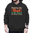 Raising My Dad Is So Hard He Doesn’t Listen Men Hoodie
