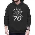Still Sexy At 70 70th Birthday Seventieth Mom Dad Grandpa Men Hoodie