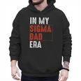 In My Sigma Dad Era Meme Alpha Male Sigma Daddy Father Men Hoodie