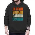 In My Sigma Dad Era Meme Alpha Male Slang Daddy Men Hoodie