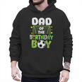 Soccer Dad Birthday Boy Party Soccer Family Matching Men Hoodie Soccer Dad Birthday Boy Party Soccer Family Matching Men Hoodie
