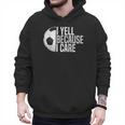 Soccer Fan Humor I Yell Because I Care Soccer Dads Men Hoodie Soccer Fan Humor I Yell Because I Care Soccer Dads Men Hoodie
