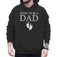 Soon To Be A Dad Unique Father For Would Be Daddy Men Hoodie Soon To Be A Dad Unique Father For Would Be Daddy Men Hoodie