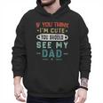 If You Think I'm Cute You Should See My Dad Tees Fathers Day Men Hoodie