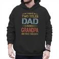 I Have Two Titles Dad And Grandpa Father's Day Grandpa Men Hoodie