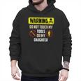 Warning Do Not Touch My Tools Or My Daughter Dad Men Hoodie
