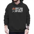 Why You All Up In My Grill Bbq Grilling Dad Men Women Men Hoodie