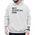 Best Future Dad Ever Gifts For Future Dad Men Hoodie Best Future Dad Ever Gifts For Future Dad Men Hoodie