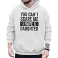 You Can't Scare Me I Have A Daughter Dad Father Joke Men Hoodie