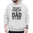 You Can't Scare Me I'm a Dad Of 5 Kids Father's Day Men Hoodie