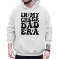 In My Cheer Dad Era Cheerleader Dad Sports Groovy Men Hoodie