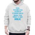 Dad Thanks For Always Coming Back When You Went To Get Milk Men Hoodie Dad Thanks For Always Coming Back When You Went To Get Milk Men Hoodie
