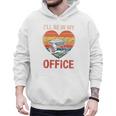 Garden I'Ll Be In My Office Father Day Plant Dad Men Hoodie Garden I'Ll Be In My Office Father Day Plant Dad Men Hoodie