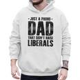 Just A Proud Dad That Didn't Raise Liberals Fun Father's Day Men Hoodie