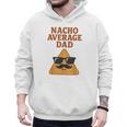 Nacho Average Dad Dad Joke Nacho Chip Men Hoodie Nacho Average Dad Dad Joke Nacho Chip Men Hoodie