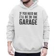 If You Need Me I'Ll Be In The Garage Dad Mechanics Men Hoodie