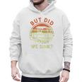 Pontoon Boat Captain But Did We Sink Dad Papa Men Men Hoodie