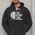 Baseball Fan Humor I Yell Because I Care Baseball Dads Men Hoodie