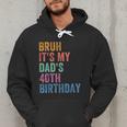 Bruh It's My Dad's 40th Birthday 40 Years Old Dad Men Hoodie