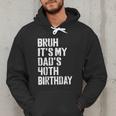 Bruh It's My Dad's 40th Birthday Bday Father Son Men Hoodie