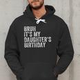 Bruh It's My Daughter's Birthday Father Dad Men Hoodie