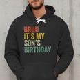 Bruh It's My Son's Birthday Birthday Father Dad Men Hoodie