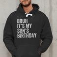 Bruh It's My Son's Birthday Birthday Mom Dad Men Hoodie