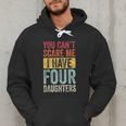 You Can't Scare Me I Have Four Daughters Dad Father Men Hoodie