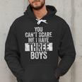 You Can't Scare Me I Have Three Boys Sons Mom Dad Men Hoodie