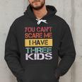 You Can't Scare Me I Have Three Kids Sons Mom Dad Joke Men Hoodie