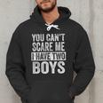 You Can't Scare Me I Have Two Boys Sons Mom Dad Men Hoodie