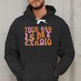 Your Dad Is My Cardio Gym Father's Day Men Hoodie Your Dad Is My Cardio Gym Father's Day Men Hoodie