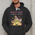 Dad Of Miss Three-Esta Mexican Fiesta 3rd Birthday Outfit Men Hoodie Dad Of Miss Three-Esta Mexican Fiesta 3rd Birthday Outfit Men Hoodie