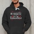 My Daughter Is My Valentine Mommy Daddy Valentines Day Men Hoodie