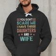 You Don't Scare Me I Have Three Daughters And Wife Dad Of 3 Men Hoodie