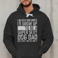 Father's Day I Never Dreamed I'd Be a Super Sexy Dog Dad Men Hoodie