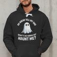 Go Ahead Tell My Dad What's He Gonna Do Haunt Me Men Hoodie